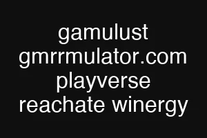gamulust gmrrmulator.com playverse reachate winergy