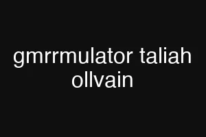 gmrrmulator taliah ollvain